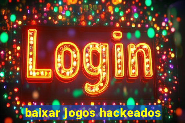 baixar jogos hackeados